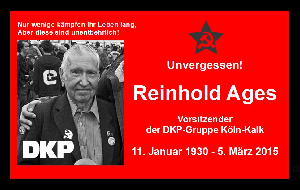 Traueranzeige mit Foto. Text: »Nur wenige kämpfen ihr Leben lang, aber diese sind unentbehrlich! Unvergessen! Reinhold Ages, Vorsitzender der DKP-Gruppe Köln-Kalk. 11. Januar 1930 – 5. März 2015«, 